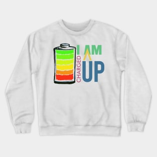 I am charged up Crewneck Sweatshirt